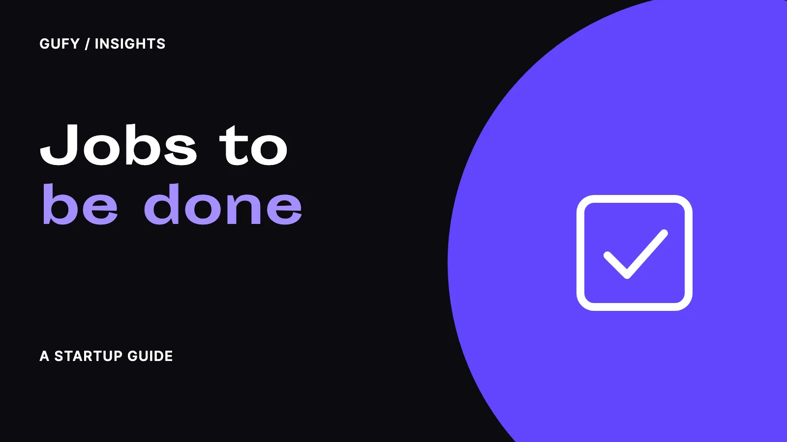 Jobs to be done — Gufy insights.