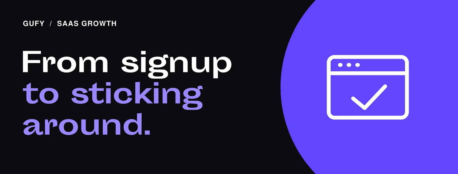 Saas Growth: From signup to sticking around.
