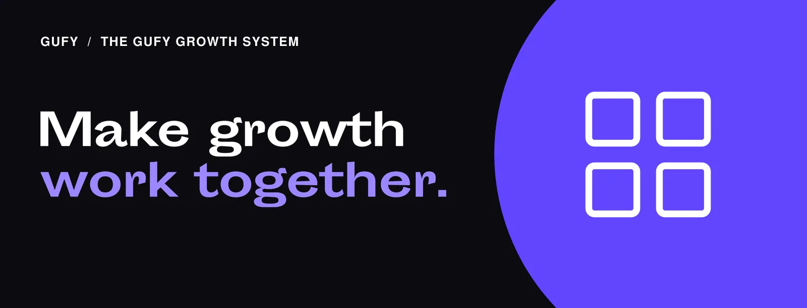 The Gufy Growth System: Make growth work together.