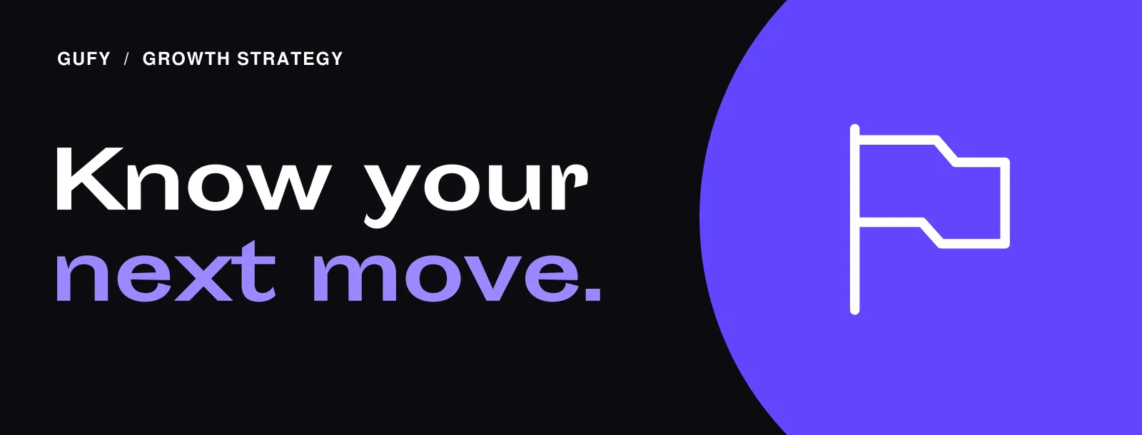 Growth Strategy: Know your next move.